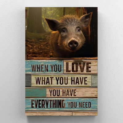 " Pig When You Love What You Have "