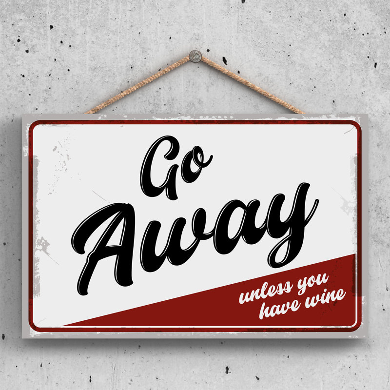 Go Away Unless Wine - Print on MDF, 18.5cm H x 28.5cm W x 0.9cm D