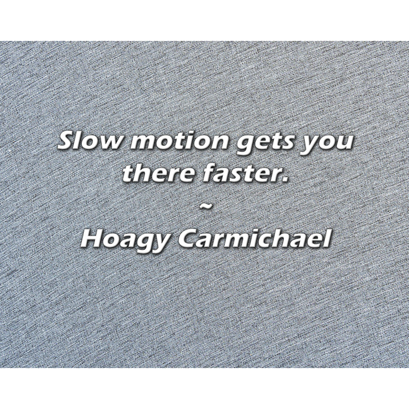 Hoagy Carmichael Citation: Le mouvement lent vous permet d'y arriver plus rapidement., H 26 po x l 32 po