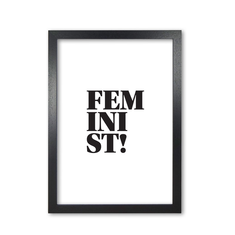 Feminist - Print, Black Grain Frame, 42 cm H x 30 cm W x 5 cm D