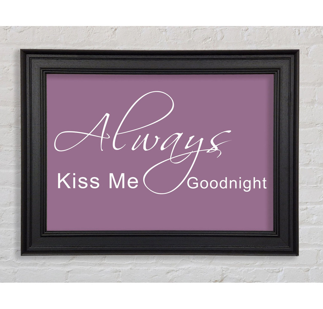 Love Quote Always Kiss Me Goodnight 2 Gerahmter Druck