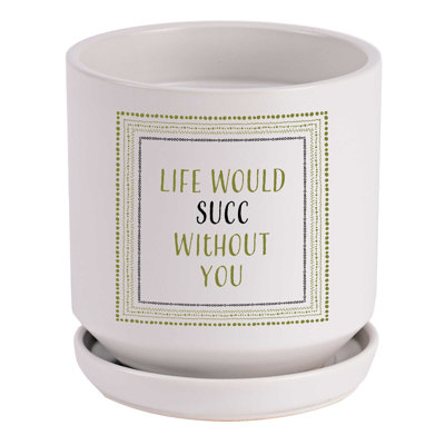 Planter Life Would Succ Without You