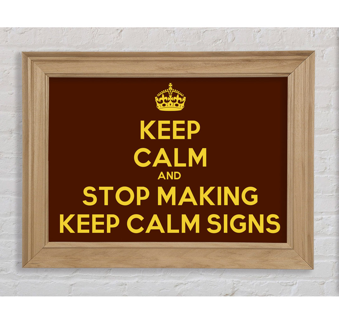 Tullytown Keep Calm Stop Making Gerahmter Druck Wandkunst