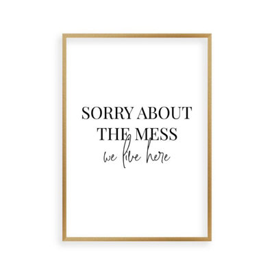Sorry About The Mess We Live Here - Print
