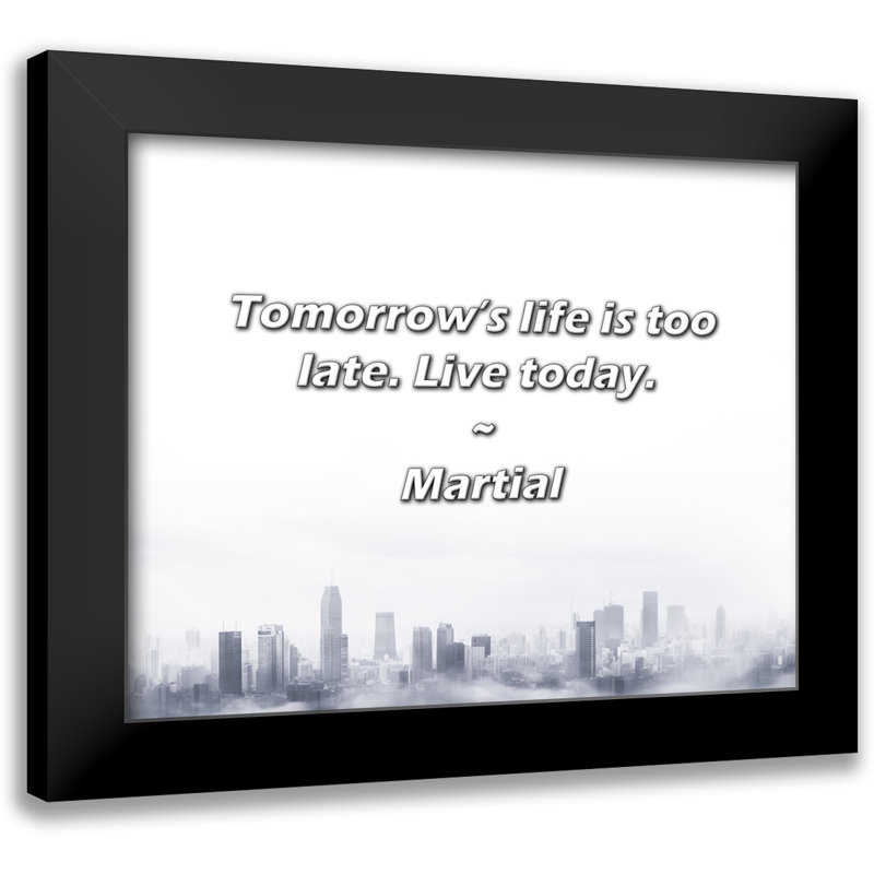 Citation martiale: La vie de demain est trop tardive. Vivez aujourd'hui.