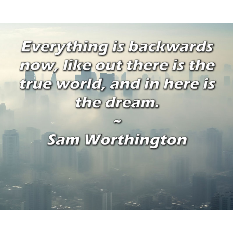 Toile tendue de la galerie ArtsyQuotes par Sam Worthington: «Tout est en arrière maintenant, comme si le monde était vrai, et ici se trouve le rêve.»