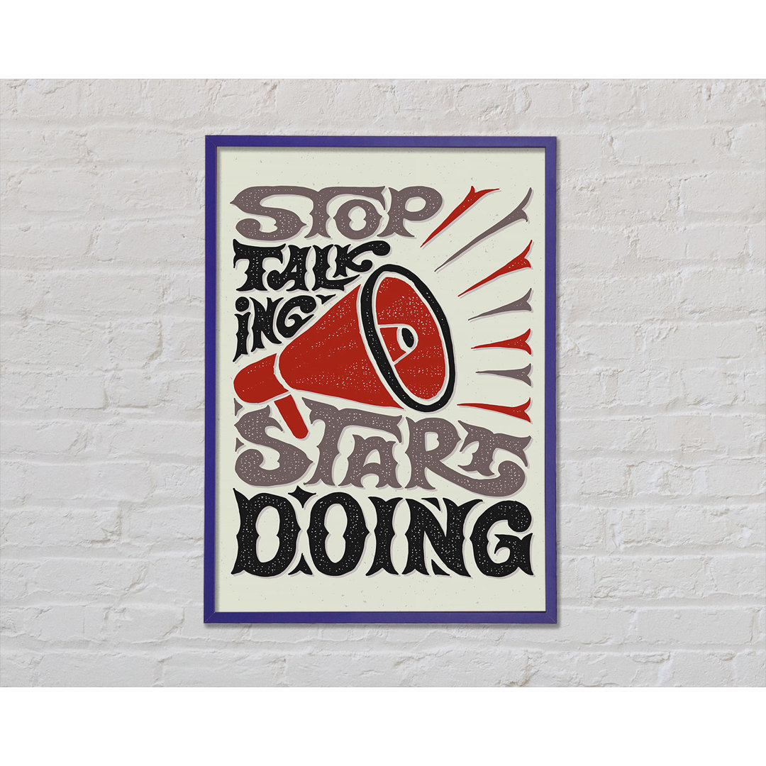 Stop Talking Start Doing - Einzelne Bilderrahmen Kunstdrucke