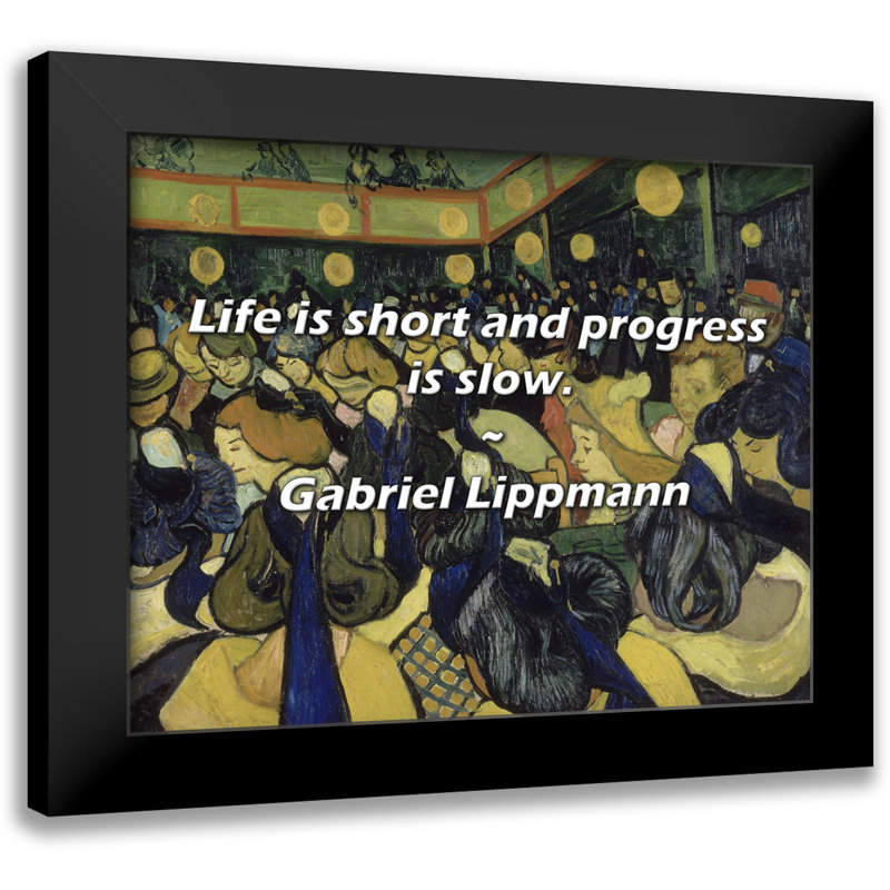 Gabriel Lippmann Citation: «Life is short and progress is lente.