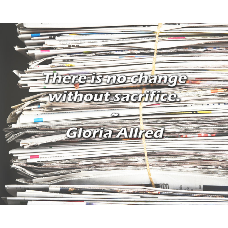 Citation de Gloria Allred: Il n'y a pas de changement sans sacrifices.