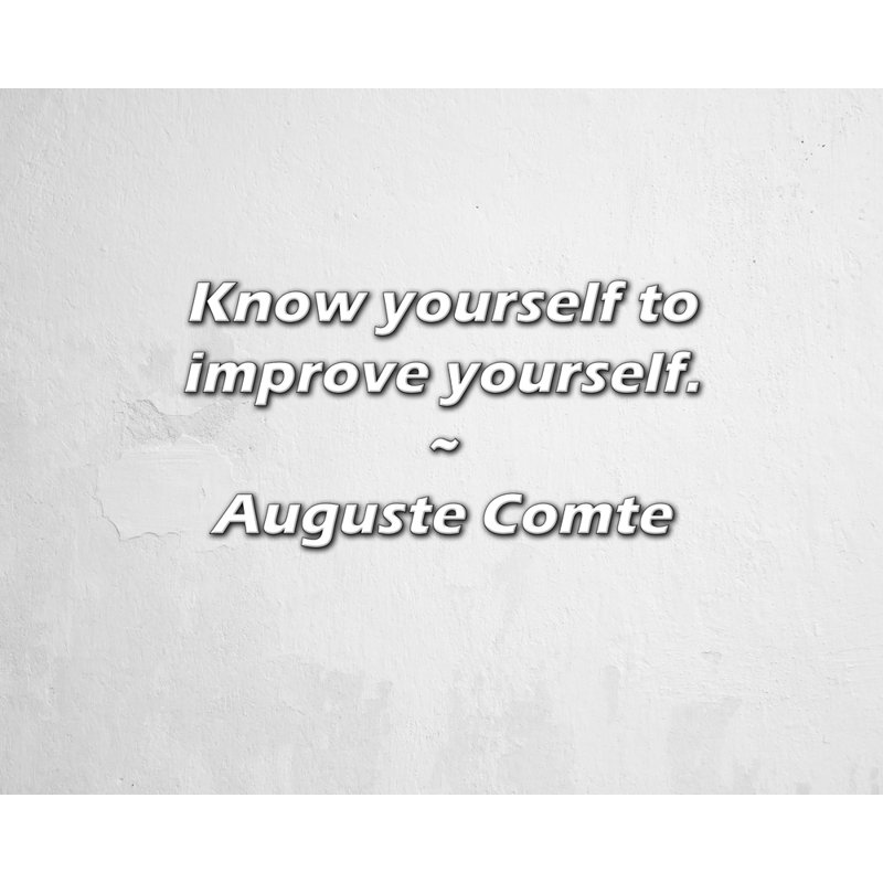 Auguste Comte Quote: Know yourself to improve yourself., 26" H x 32" W