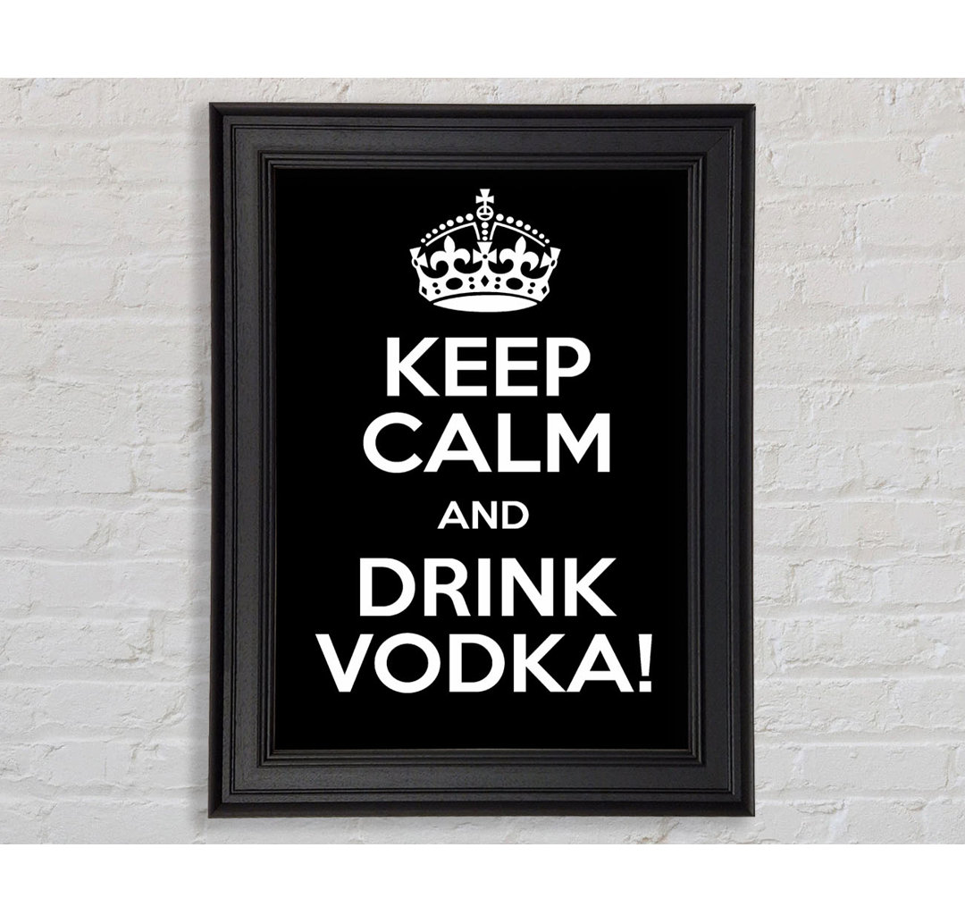 Küche Zitat Keep Calm Vodka Gerahmter Druck