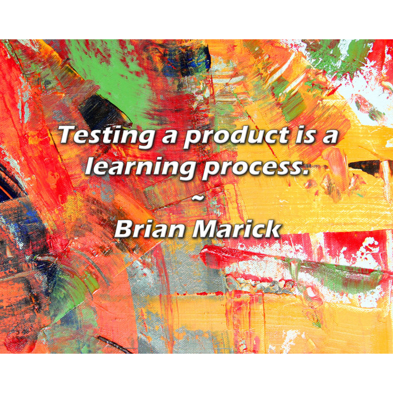 Brian Marick Citation: Le test d'un produit est un processus d'apprentissage.