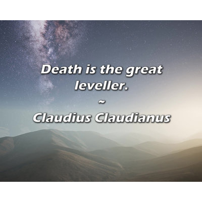 Claudius Claudianus Quote Death is the great leveller