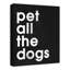 «Pet All The Dogs», reproduction sur toile-481839626