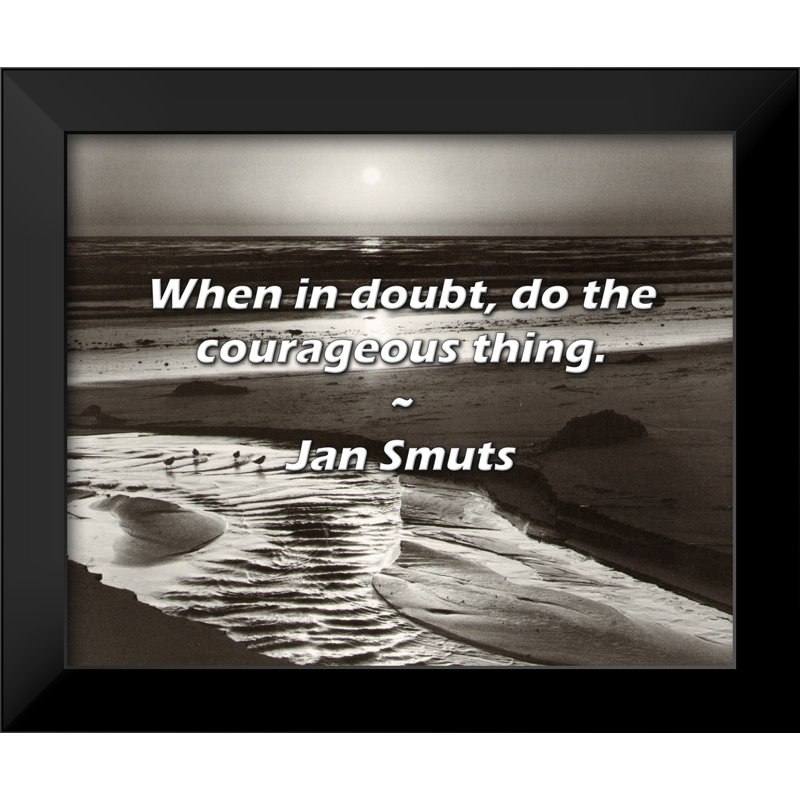 Jan Smuts Citation: En cas de doute, faites la chose courageuse.
