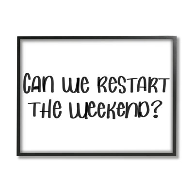 " Can We Restart The Weekend Phrase Black White " by Sd Graphics Studio