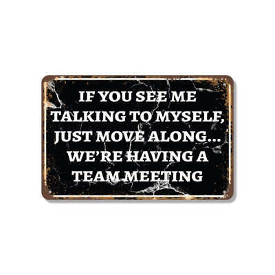 If You See Me Talking to Myself We're Having a Team Meeting 10 Inch x 14 Inch Aluminum Sign