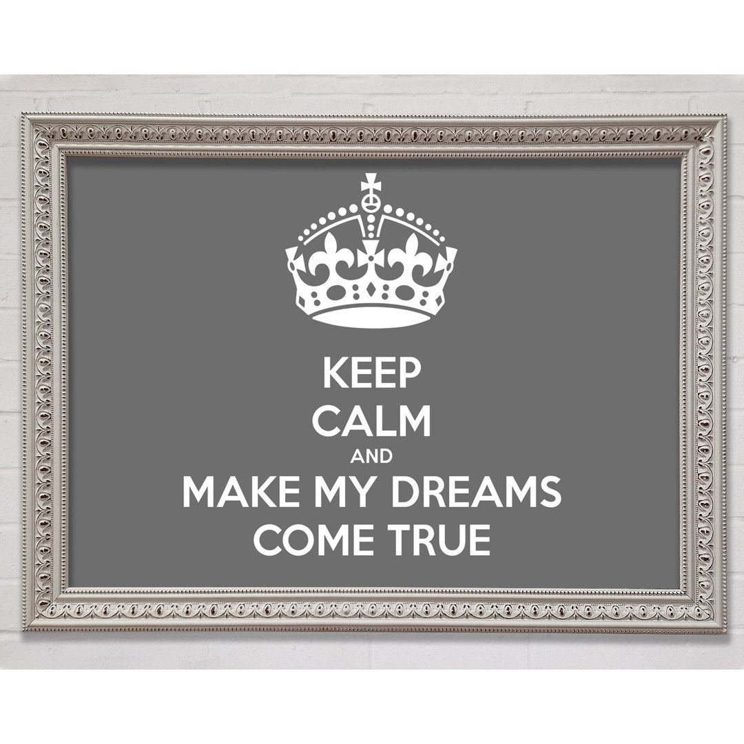 Gerahmtes Poster Keep Calm Make Your Dreams Come True in Grau