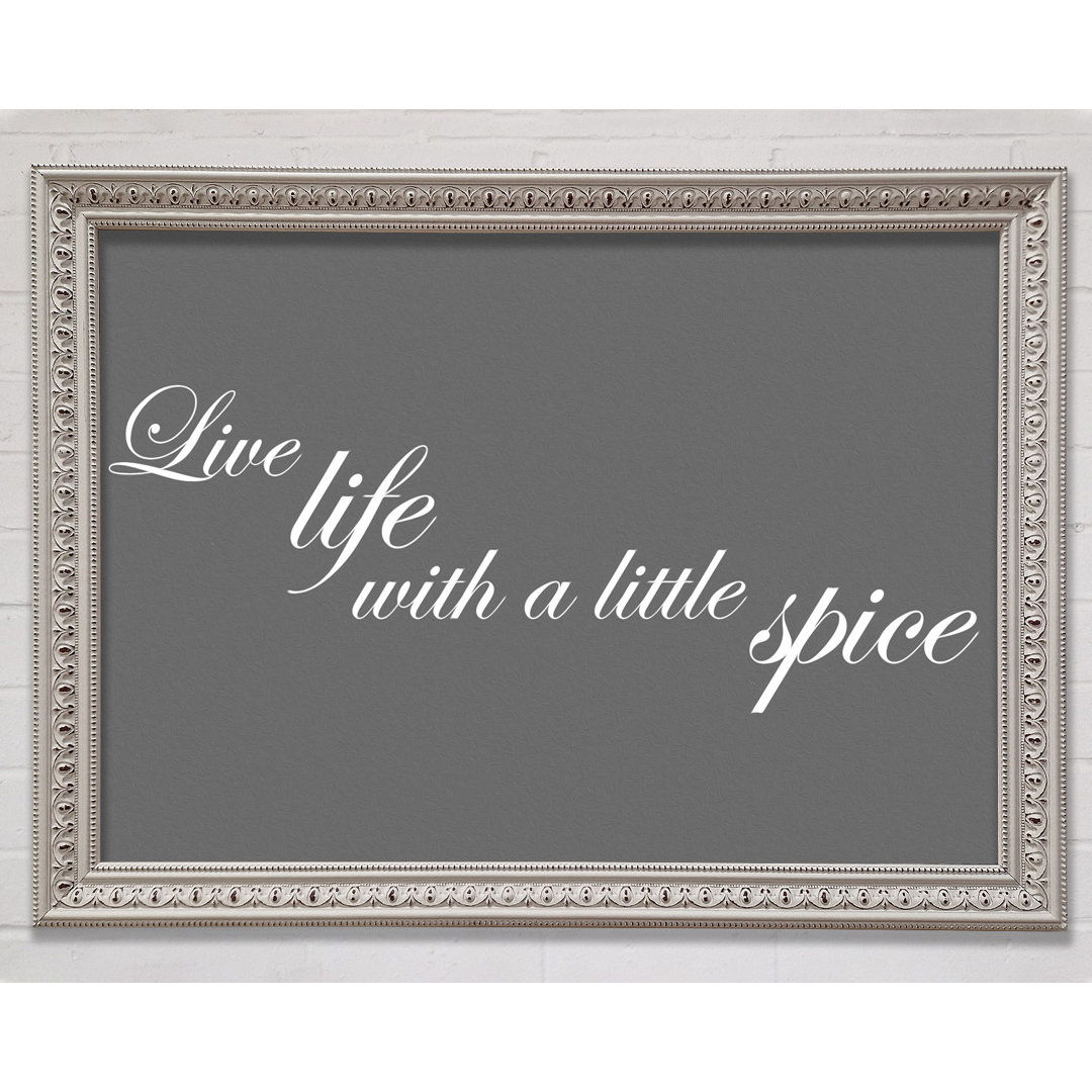 Küchenzitat Live Life With A Little Spice Grey - Druck