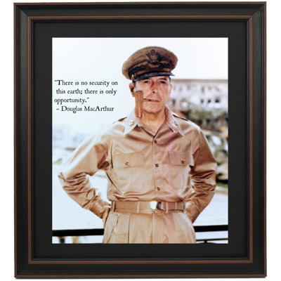 Douglas Macarther Portrait And Quote, "There Is No Security On This Earth; There Is Only Opportunity."