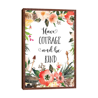 Have Courage And Be Kind - Print on Canvas