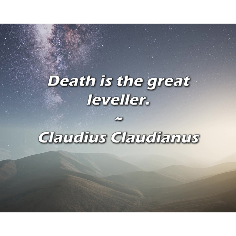 Citation de Claude Claudianus: La mort est le grand niveleur., H 20 po x l 24 po