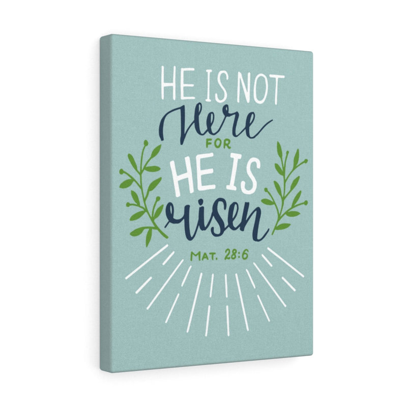 He Is Risen Green Leaves Mat 28:6 - Wrapped Canvas Print, 61cm H x 46cm W