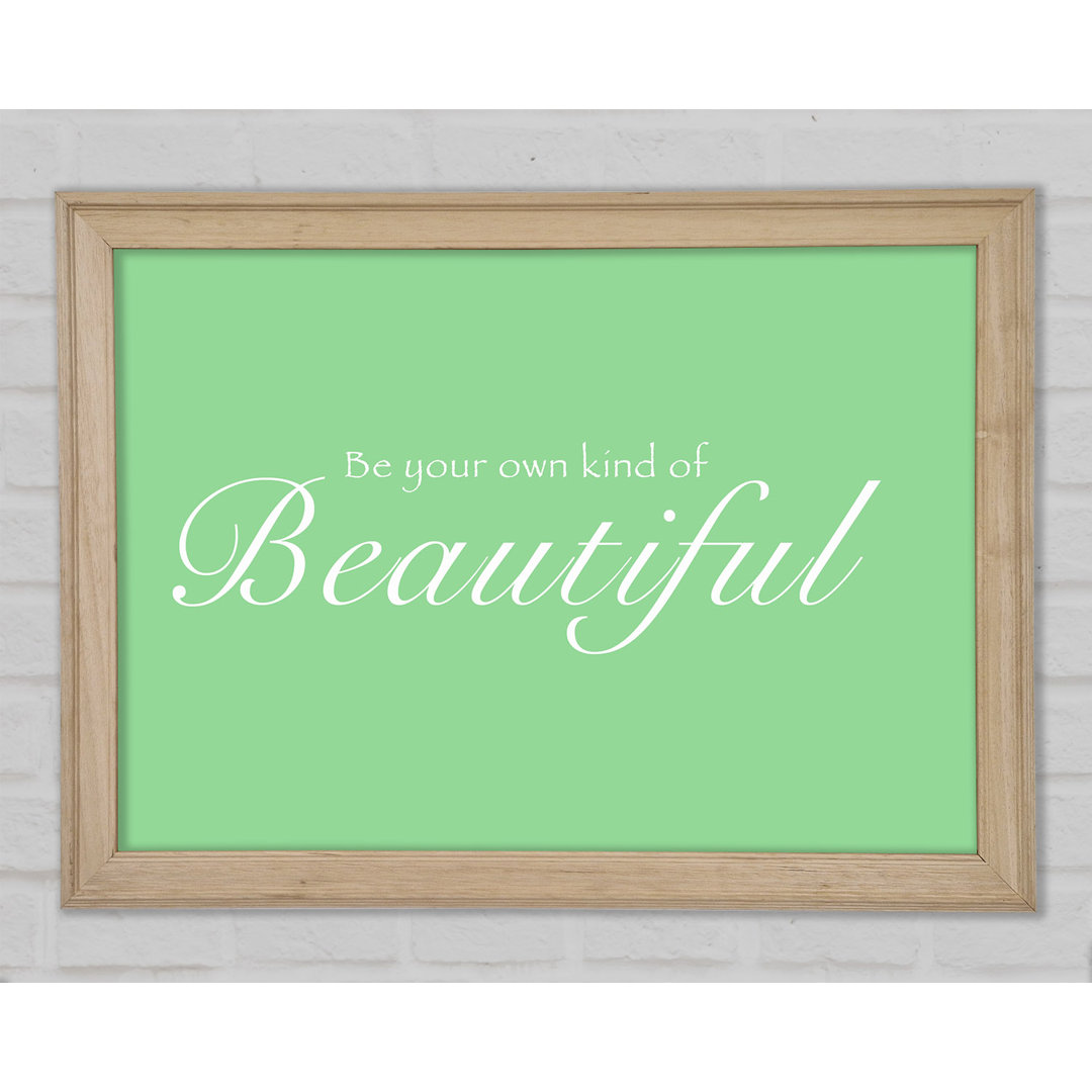 Be Your Own Kind Of Beautiful Green Gerahmter Druck