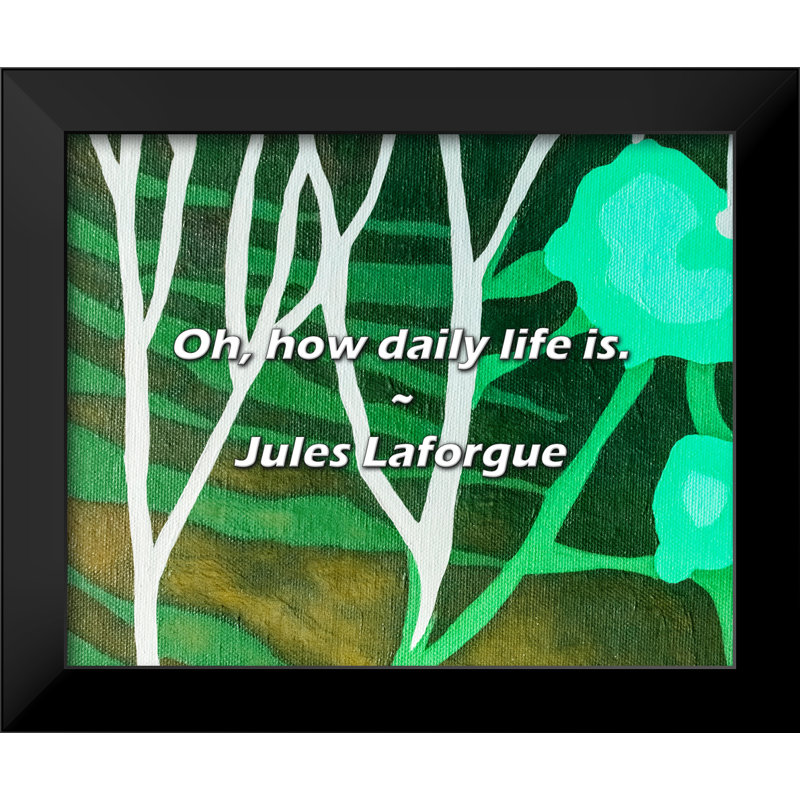 Citation de Jules Laforgue: Oh, comme c'est la vie quotidienne.
