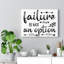 Failure Is Not An Option - Wrapped Canvas Print
