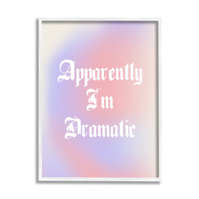 Apparently I'm Dramatic Framed by House of Lulu