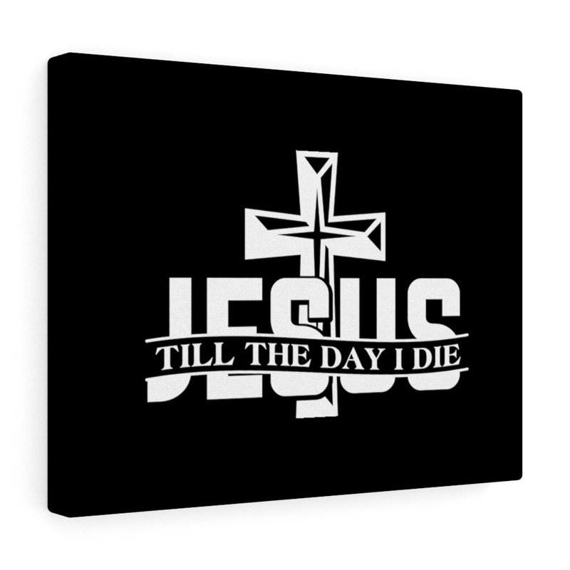 Jesus Till The Day I Die - Wrapped Canvas Print, 46cm H x 61cm W