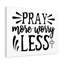 Pray More Worry Less - Wrapped Canvas Print-1435856190