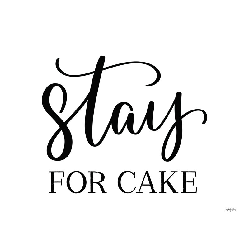 " Stay For Cake " by Imperfect Dust, 12" H x 16" W