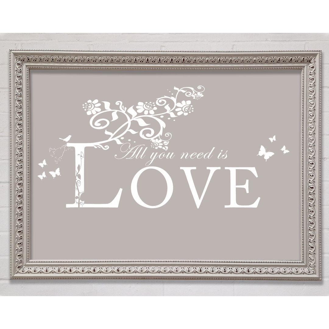 Liebe Zitat All You Need Is Love Beige Gerahmter Druck