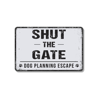 Shut The Gate Dog Planning Escape 8 Inch x 12 Inch Plastic Sign