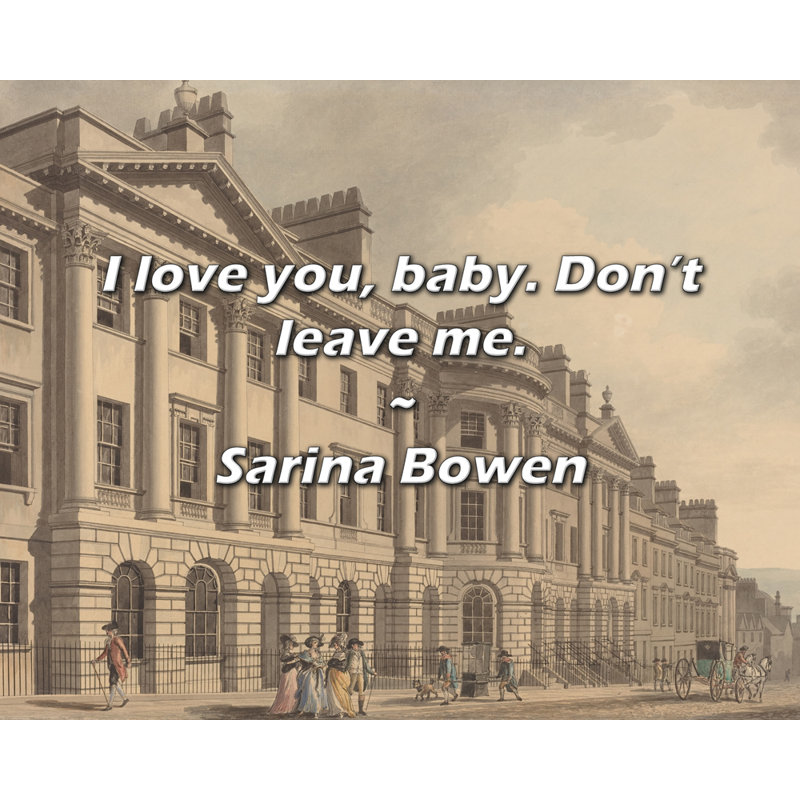 Sarina Bowen, citation: «I love you, baby. Ne me quitte pas.