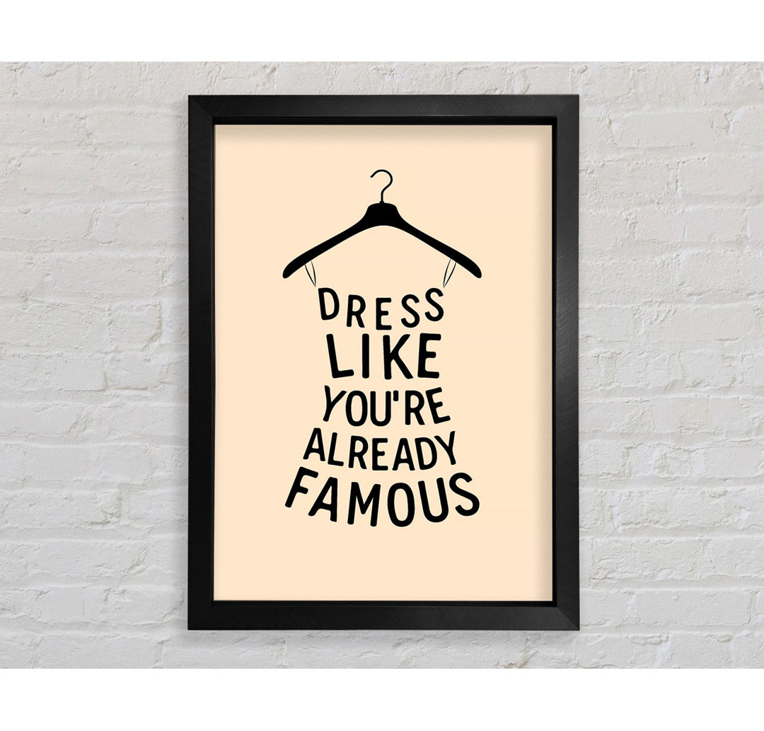 Dress Like Your Already Famous Gerahmter Druck Wandkunst