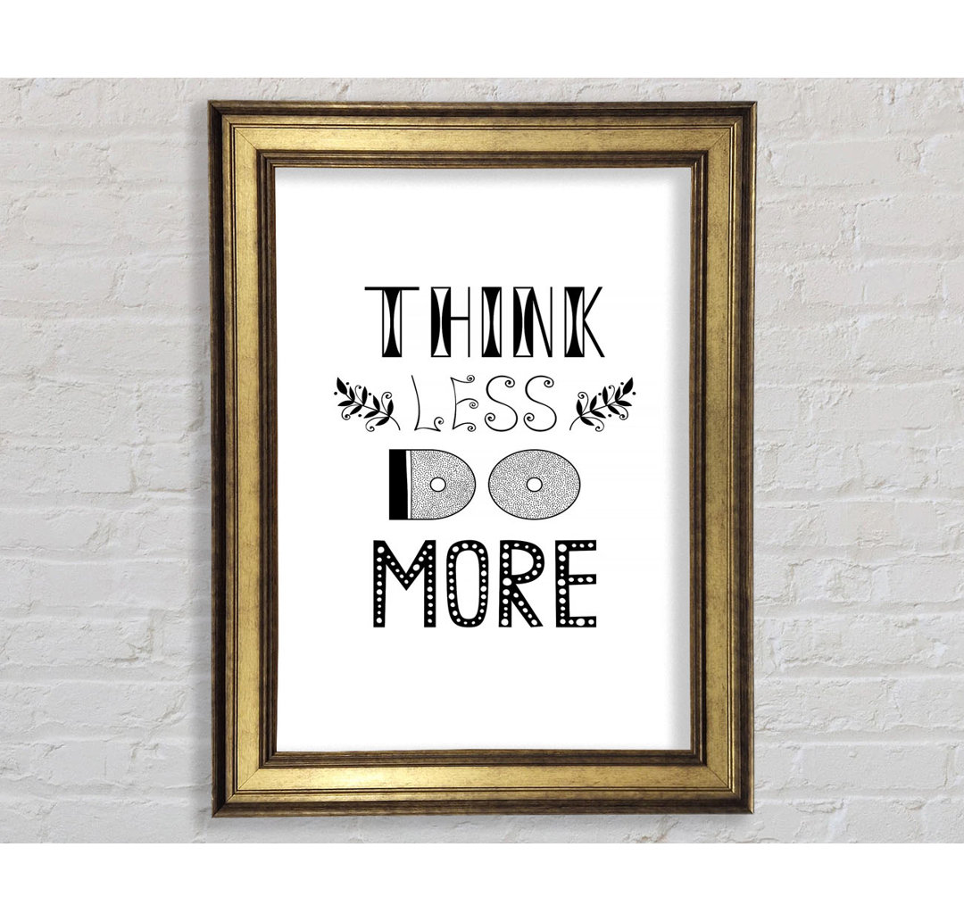 Think Less Do More - Einzelne Bilderrahmen Kunstdrucke