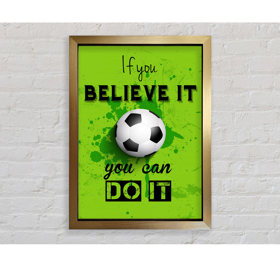 If You Believe It Football - Einzelner Bilderrahmen Kunstdrucke