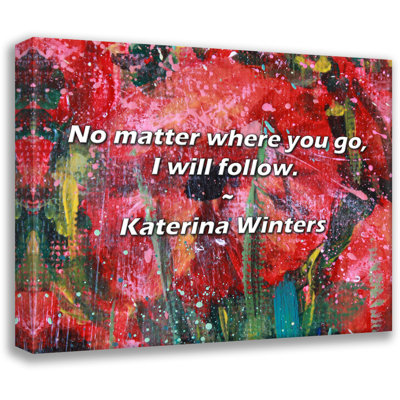 Katerina Winters Quote: No matter where you go, I will follow.