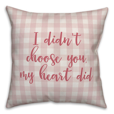  Coussin décoratif «I Did Don't Chose You, My Heart Did»