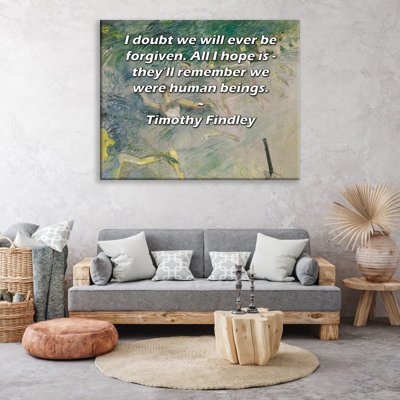 ArtsyQuotes Gallery Wrapped Canvas By Timothy Findley: "I doubt we will ever be forgiven. All I hope is - they’ll remember we were human beings."
