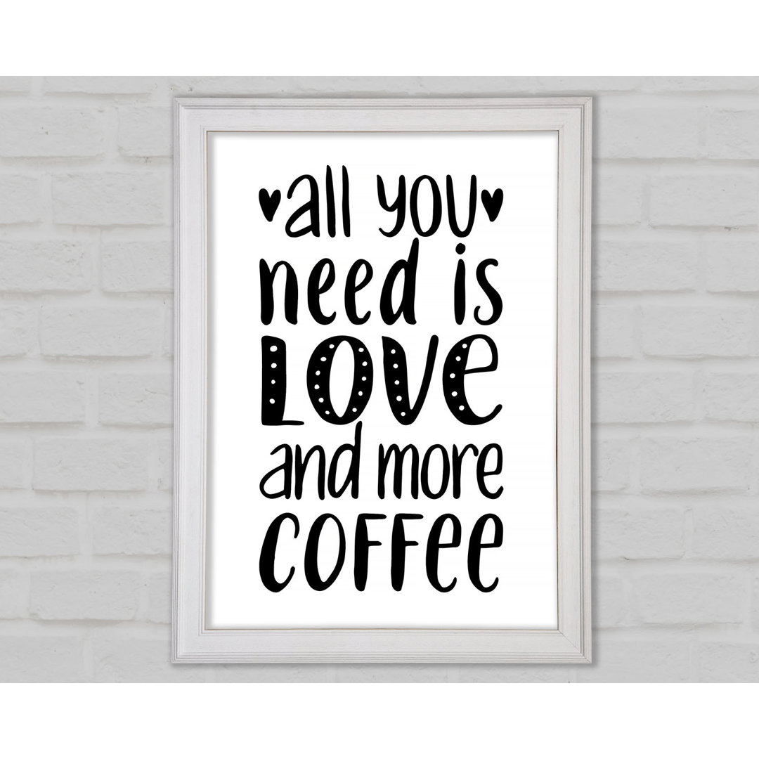 All You Need Is Love Coffee 2 Gerahmter Druck