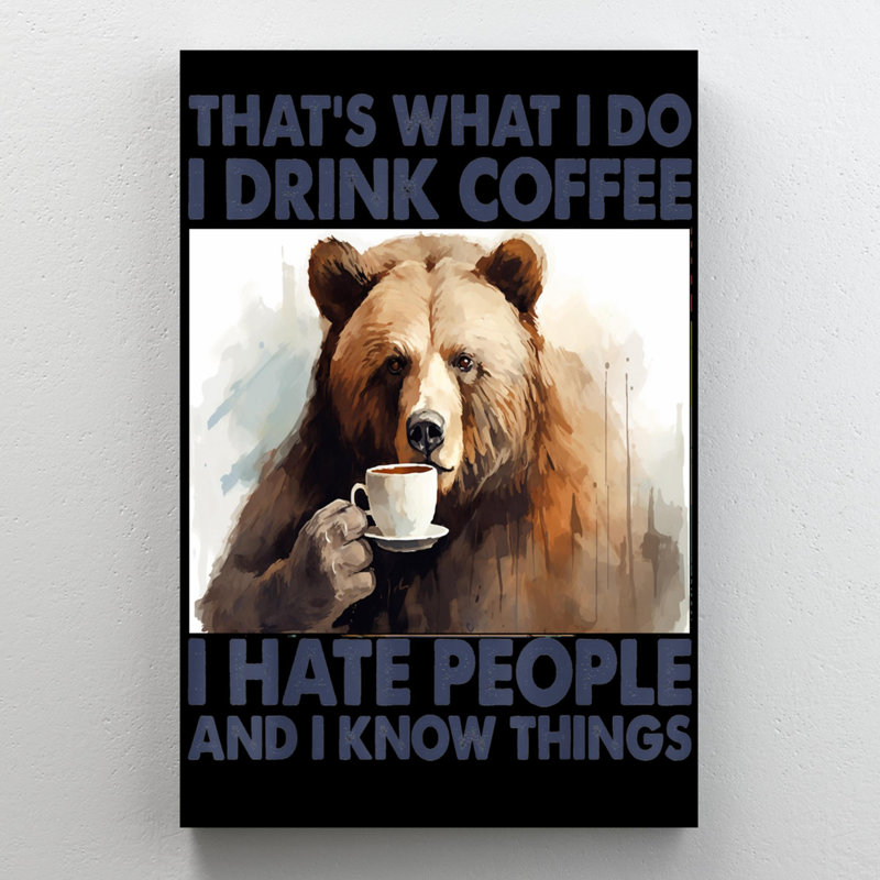 Marvan Bear I Drink Coffee I Hate People, H 36 po x l 24 po x P 1,25 po