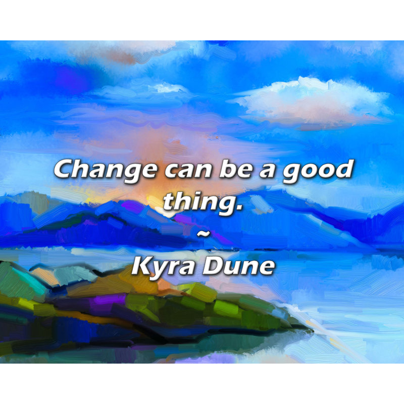 Kyra Dune Quote: Change can be a good thing.