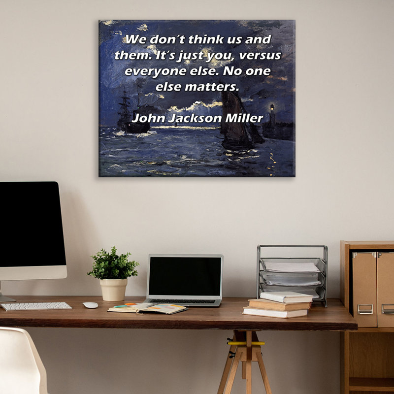 ArtsyQuotes Gallery Wrapped Canvas By John Jackson Miller: "We don’t think us and them. It’s just you, versus everyone else. No one else matters."