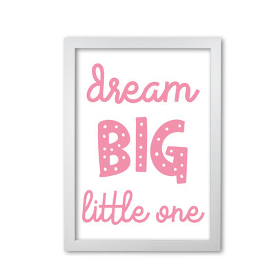 Dream Big Little One - Print