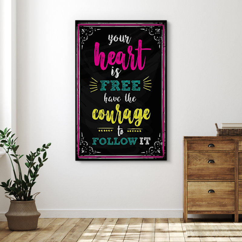 Your Heart Is Free, Have The Courage To Follow It, H 24 po x l 16 po x P 1,5 po