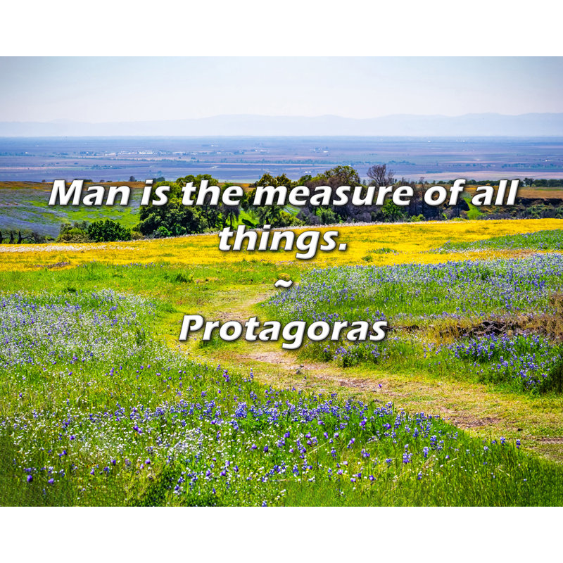 Citation de Protagoras: «Man est la mesure de toutes choses».